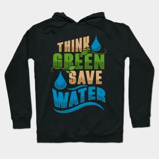 Water Conservation Earth Day And Everyday Think Green Hoodie